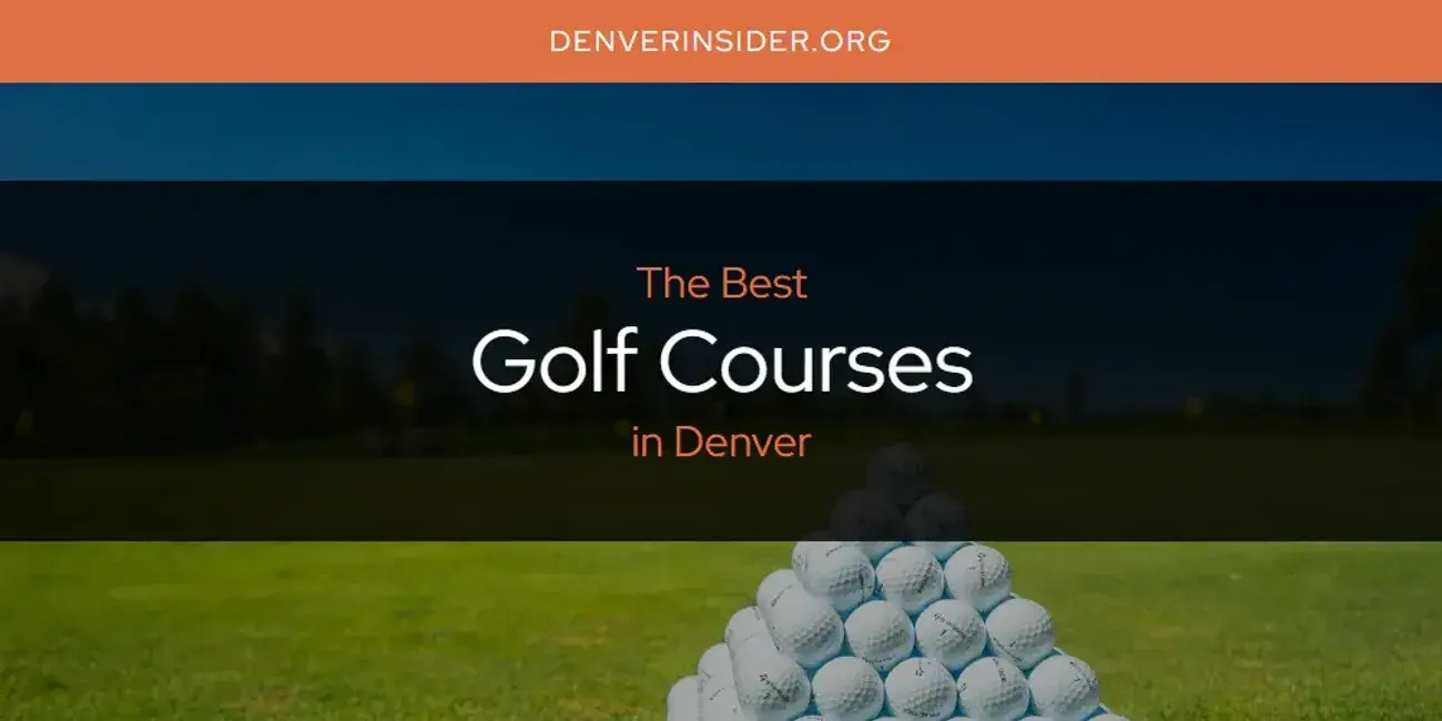 The Absolute Best Golf Courses in Denver  [Updated 2024]
