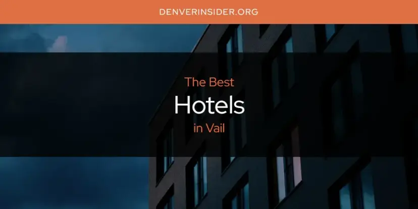 The Absolute Best Hotels in Vail  [Updated 2024]