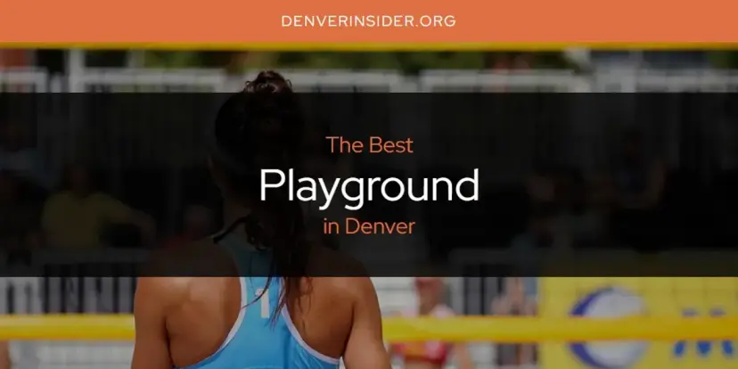 Denver's Best Playground [Updated 2024]