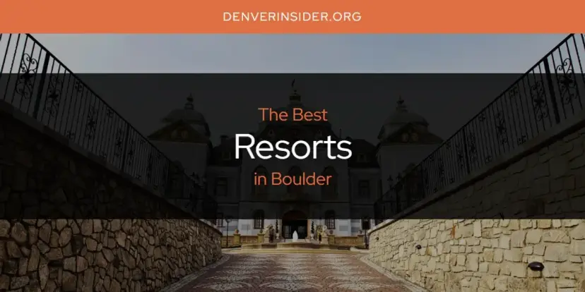 Boulder's Best Resorts [Updated 2024]