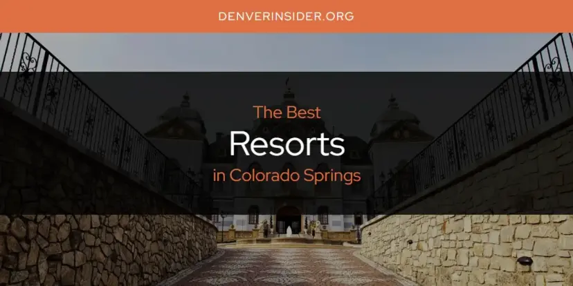 Colorado Springs' Best Resorts [Updated 2024]