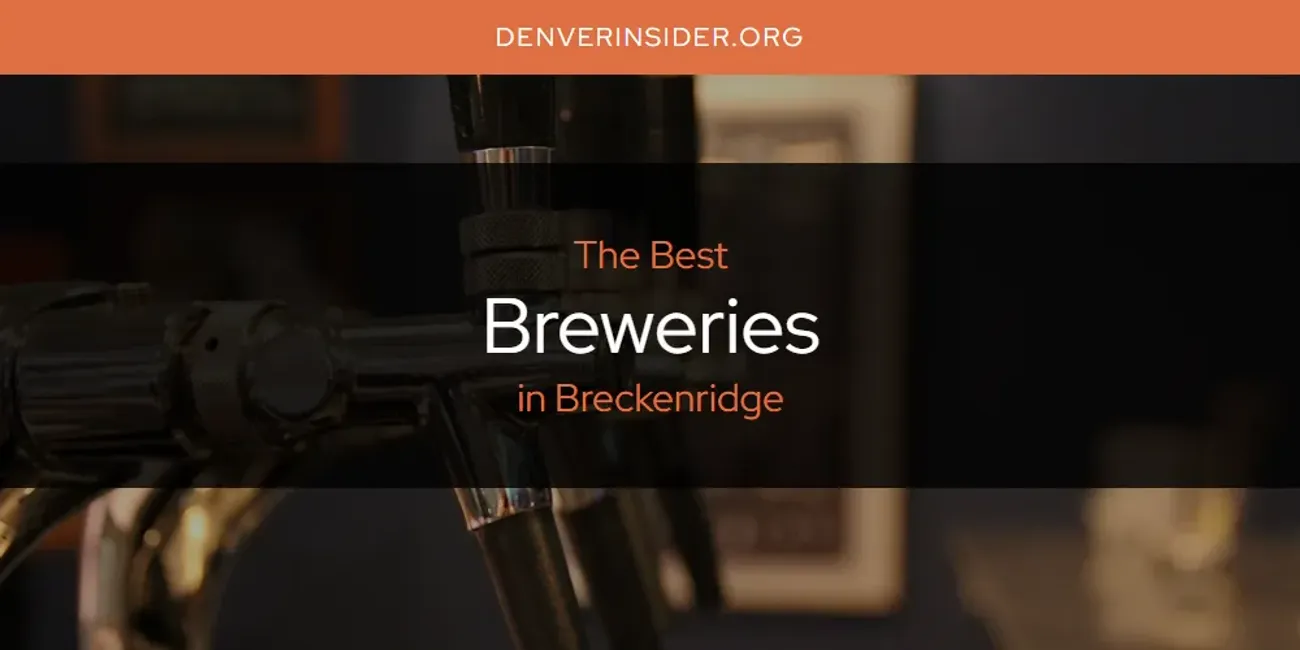 The Absolute Best Breweries in Breckenridge  [Updated 2025]