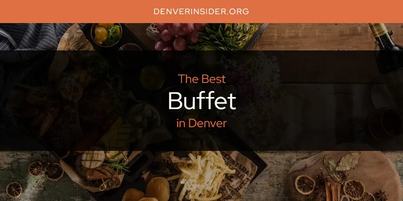 The Absolute Best Buffet in Denver [Updated 2025]