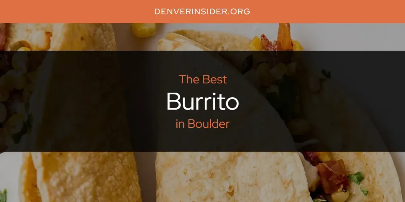 The Absolute Best Burrito in Boulder  [Updated 2025]