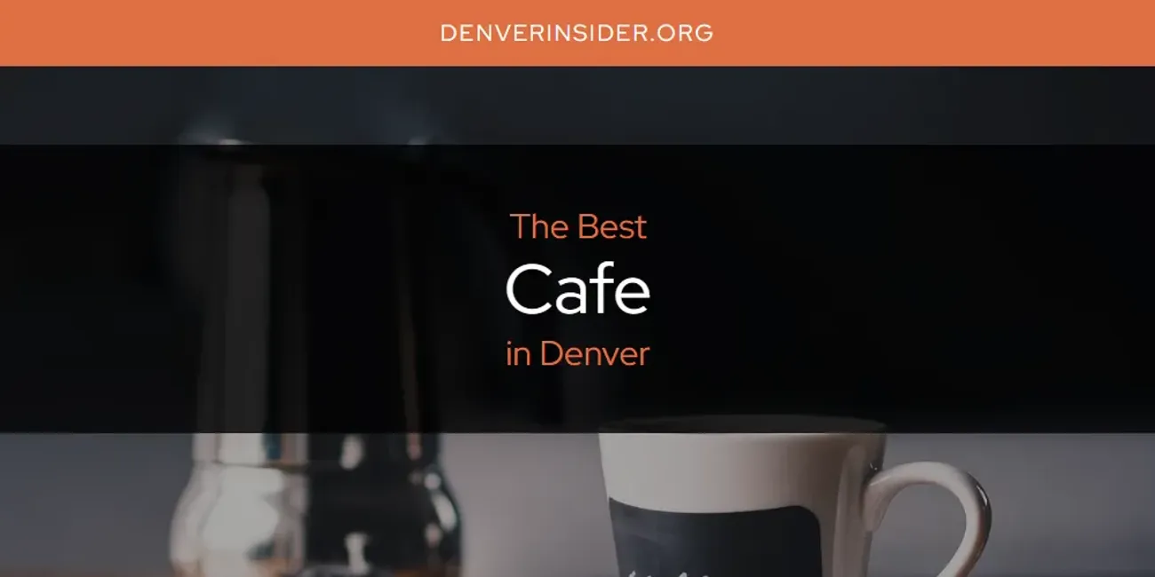 The Absolute Best Cafe in Denver  [Updated 2025]