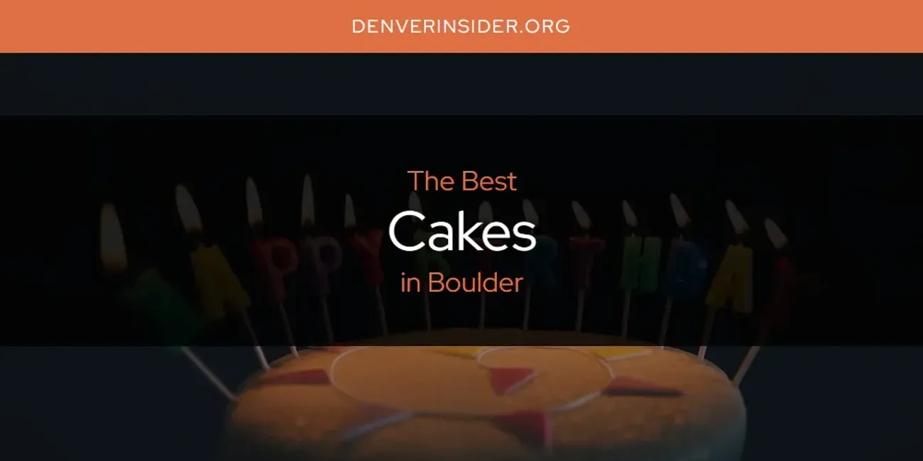 The Absolute Best Cakes in Boulder  [Updated 2025]