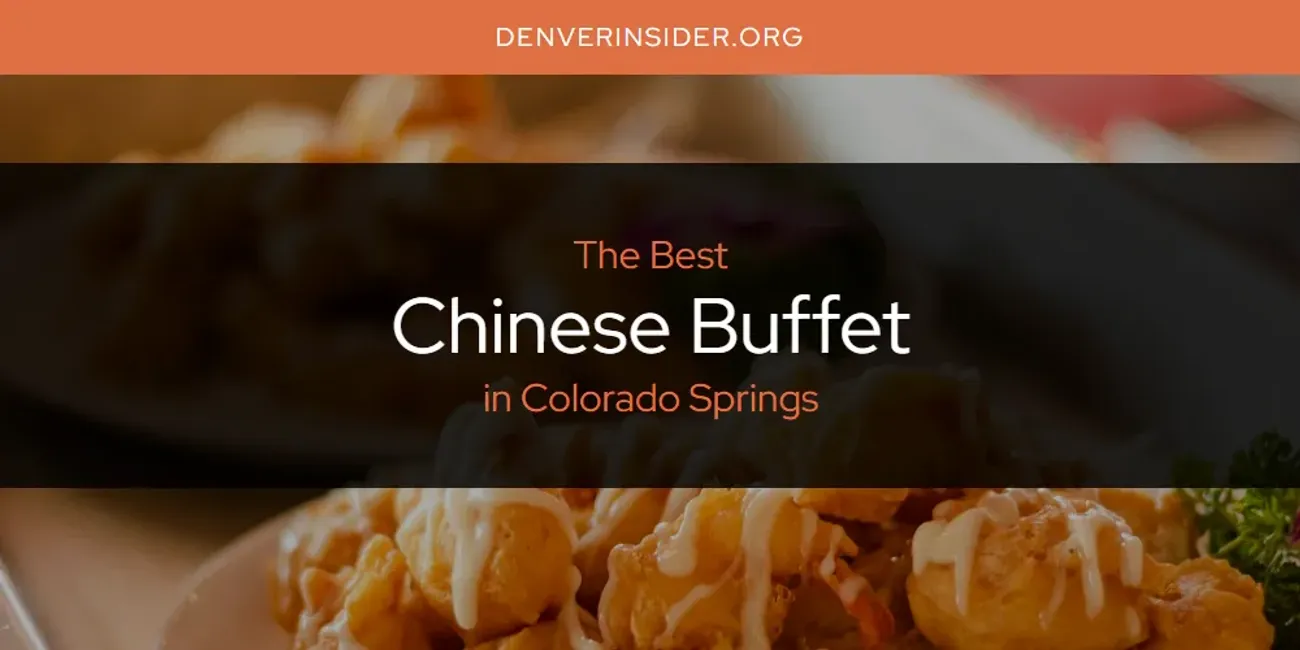 The Absolute Best Chinese Buffet in Colorado Springs  [Updated 2025]