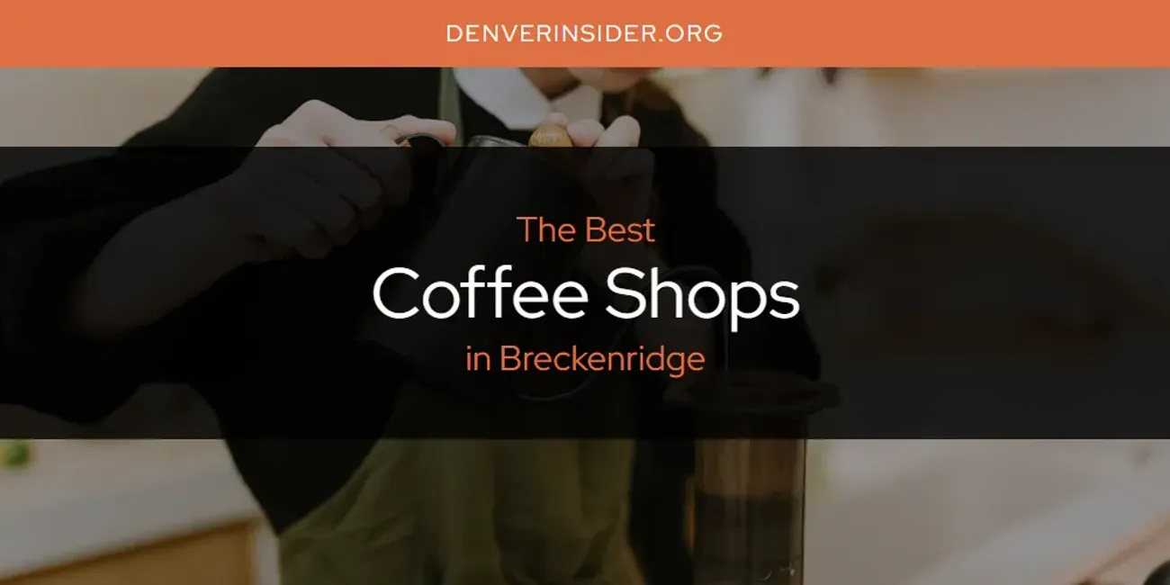 The Absolute Best Coffee Shops in Breckenridge  [Updated 2025]