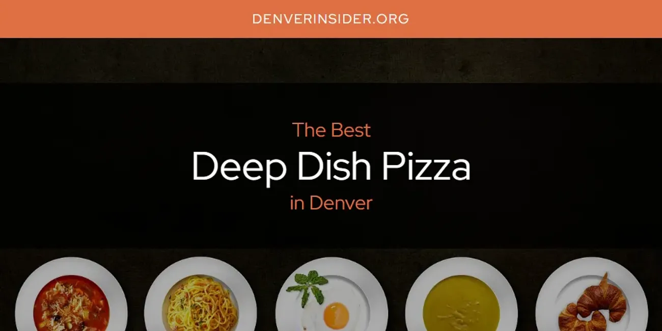The Absolute Best Deep Dish Pizza in Denver  [Updated 2025]