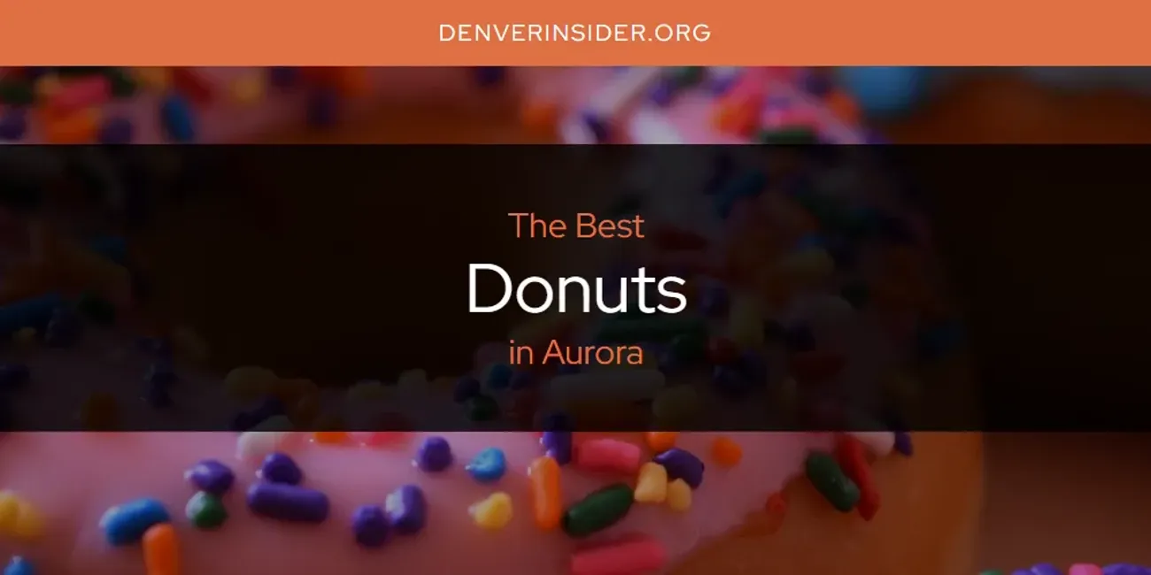 The Absolute Best Donuts in Aurora  [Updated 2025]