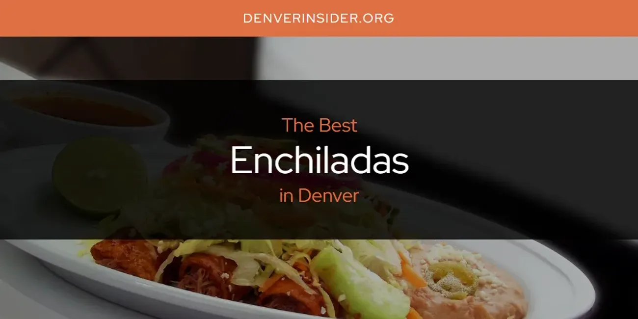 The Absolute Best Enchiladas in Denver  [Updated 2025]