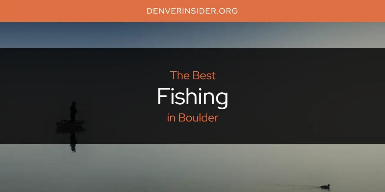 The Absolute Best Fishing in Boulder  [Updated 2025]