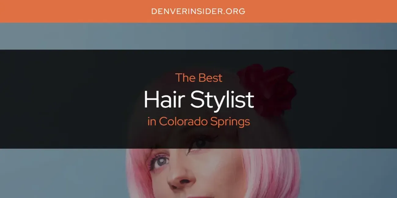 The Absolute Best Hair Stylist in Colorado Springs  [Updated 2025]