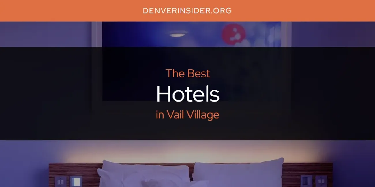 The Absolute Best Hotels in Vail Village [Updated 2024] - Denver Insider