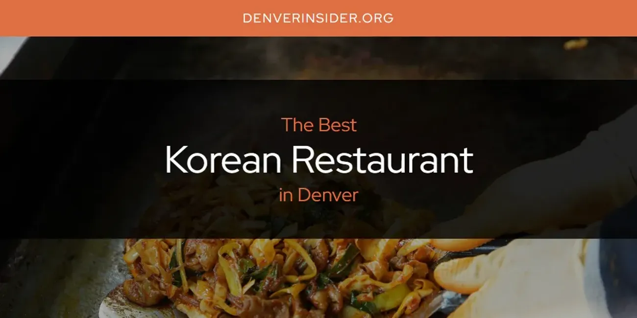 The Absolute Best Korean Restaurant in Denver  [Updated 2025]