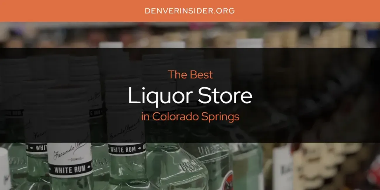 The Absolute Best Liquor Store in Colorado Springs  [Updated 2025]