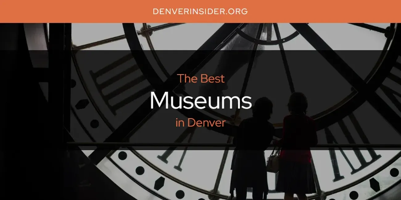 The Absolute Best Museums in Denver  [Updated 2025]