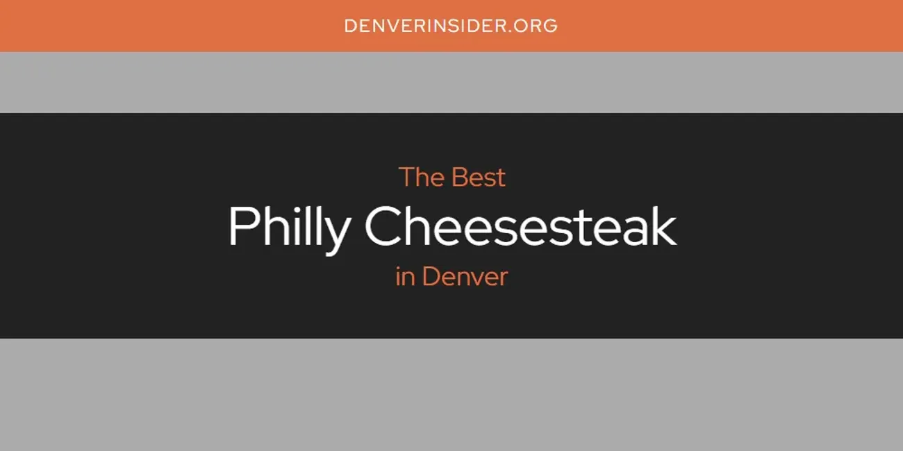 Denver's Best Philly Cheesesteak [Updated 2024] - Denver Insider