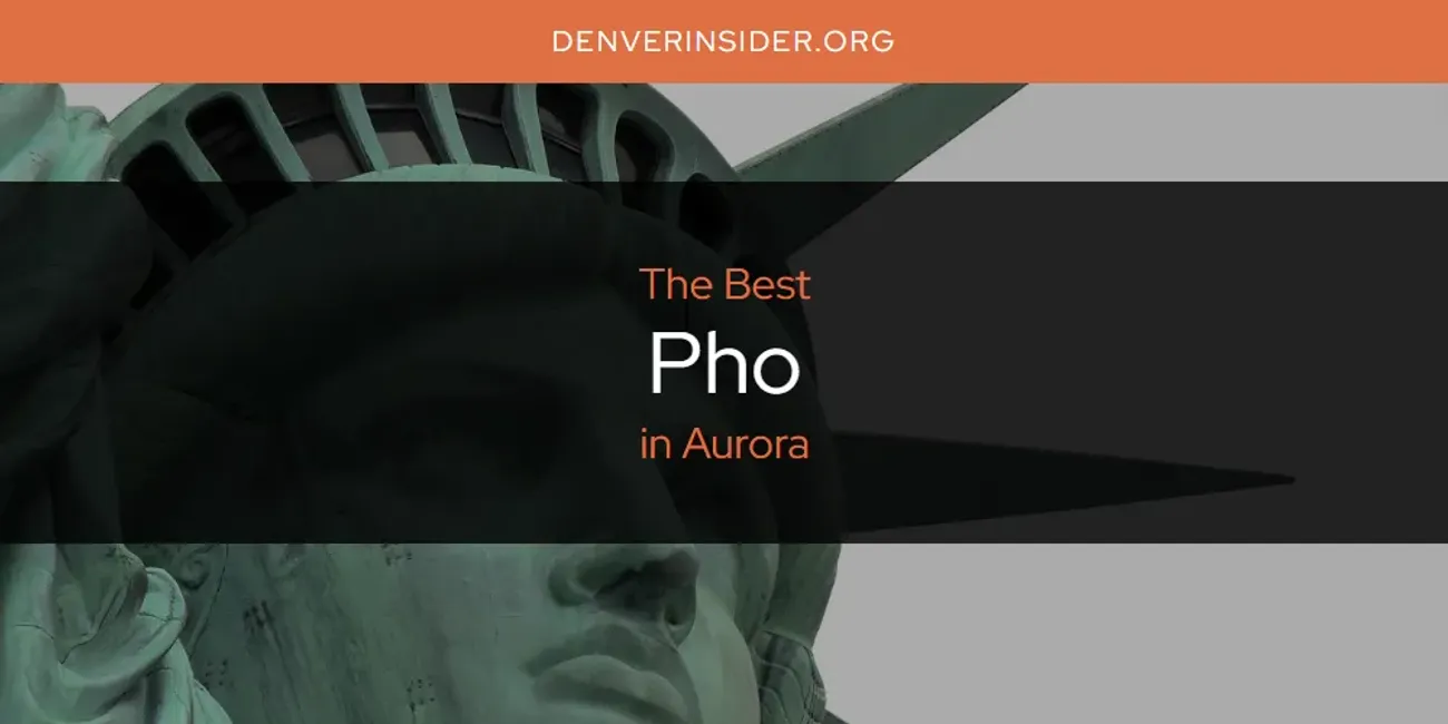 The Absolute Best Pho in Aurora  [Updated 2025]