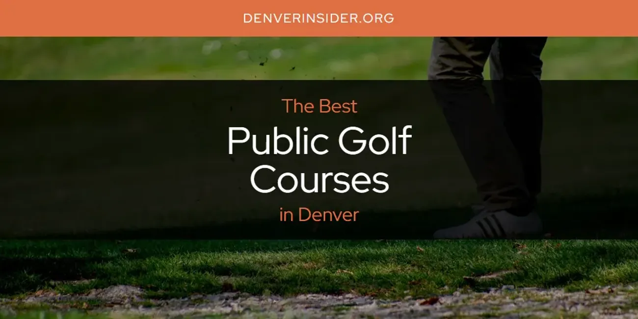 The Absolute Best Public Golf Courses in Denver [Updated 2025]