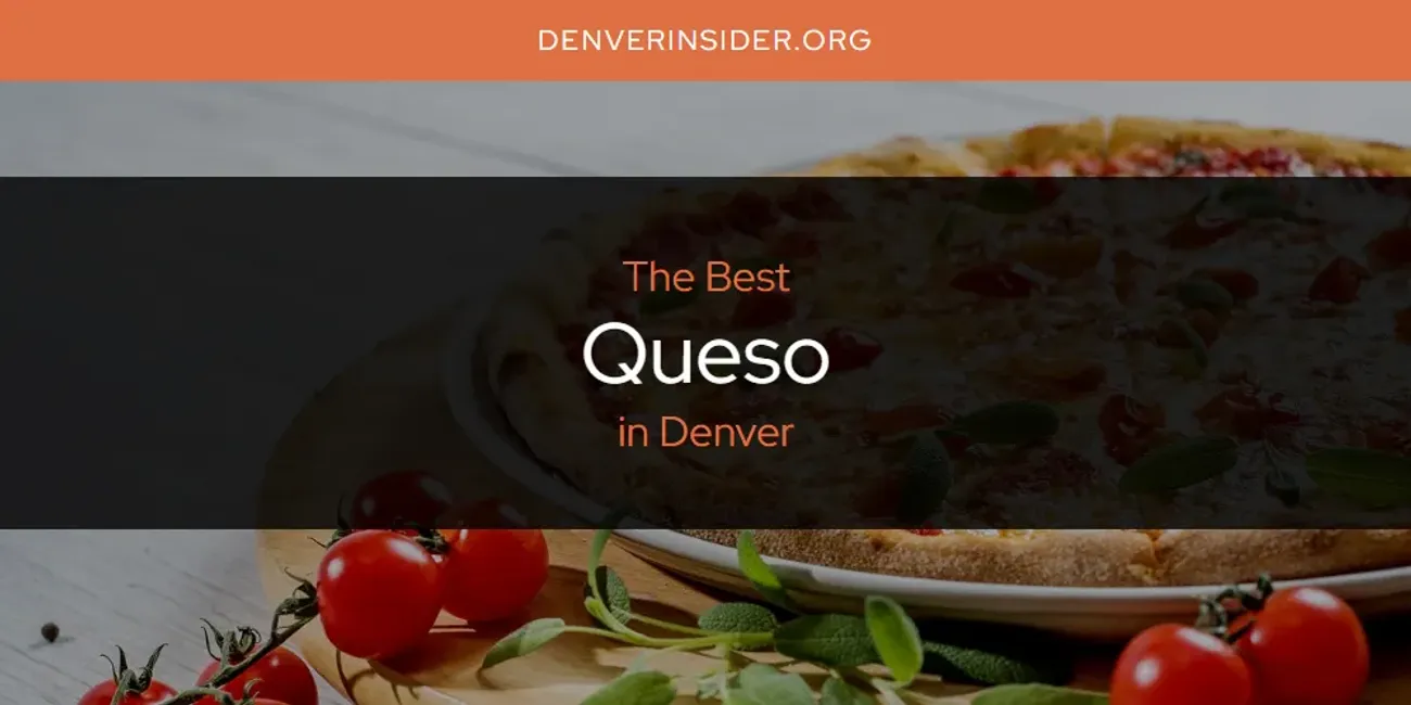 The Absolute Best Queso in Denver  [Updated 2025]