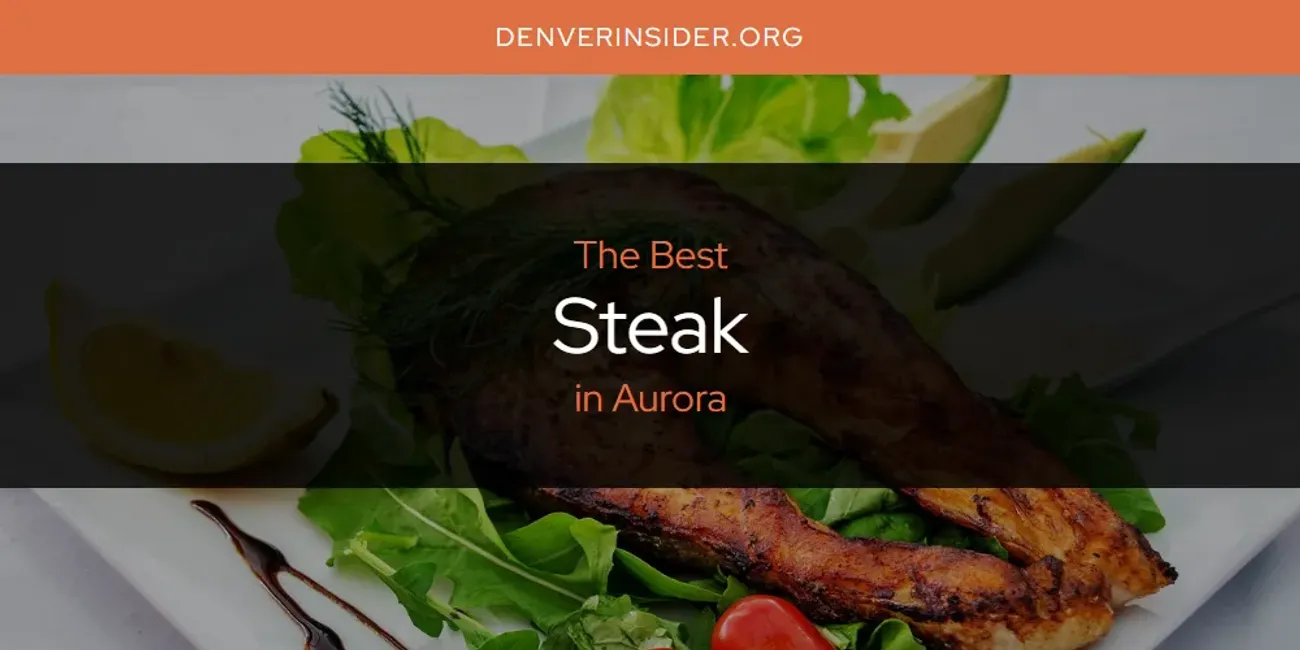 The Absolute Best Steak in Aurora  [Updated 2025]