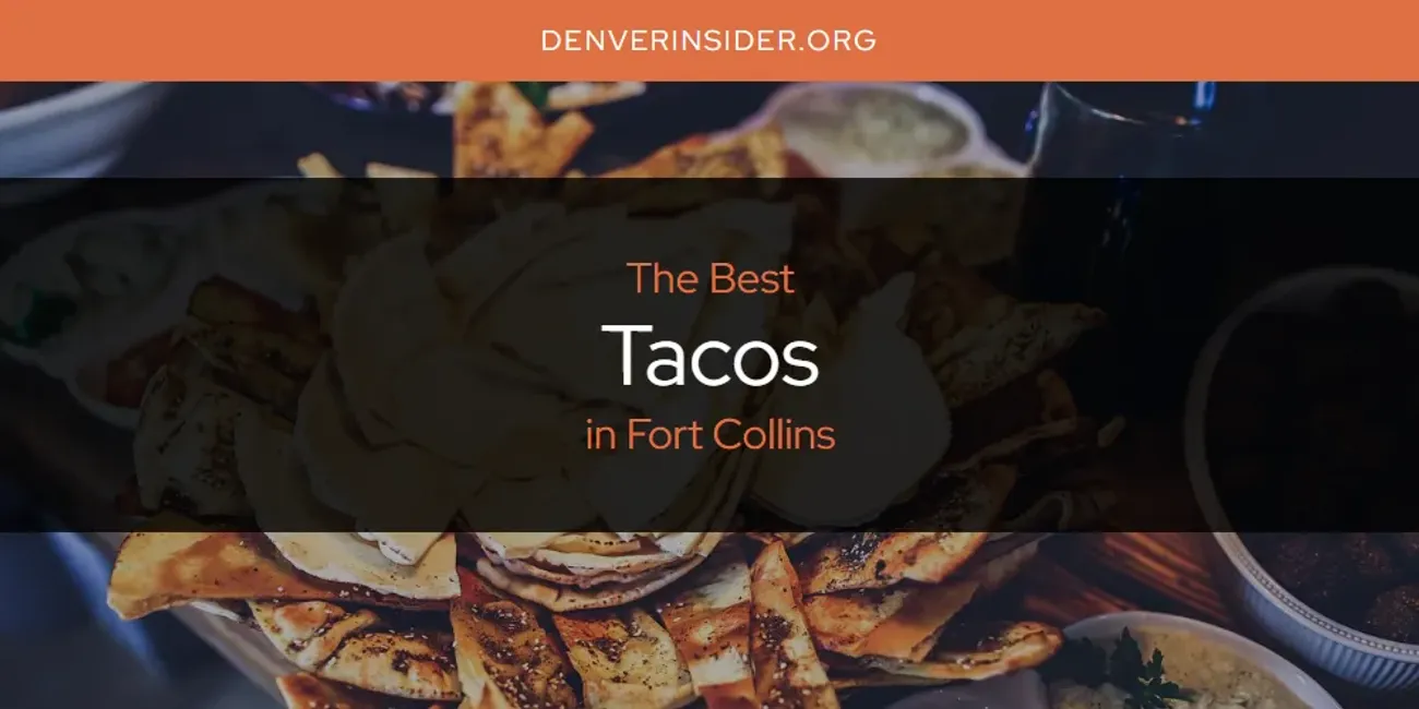 The Absolute Best Tacos in Fort Collins  [Updated 2025]