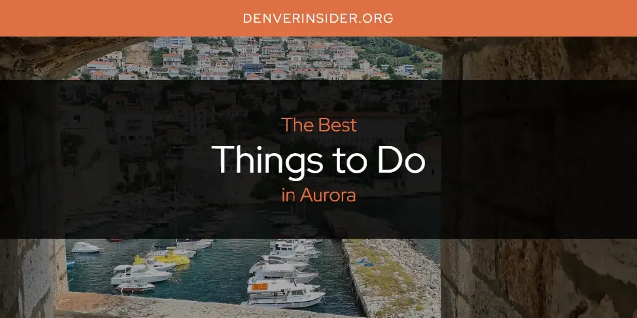 The Absolute Best Things to Do in Aurora  [Updated 2025]