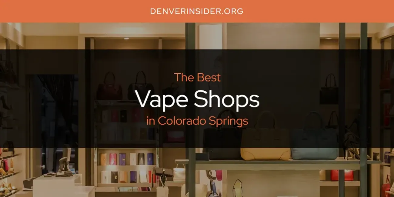 Colorado Springs Best Vape Shops Updated 2024 Denver Insider